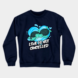 Love Is Not Canselled with cute sea turtle design Crewneck Sweatshirt
